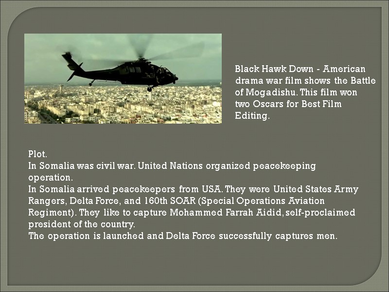 Black Hawk Down - American drama war film shows the Battle of Mogadishu. This